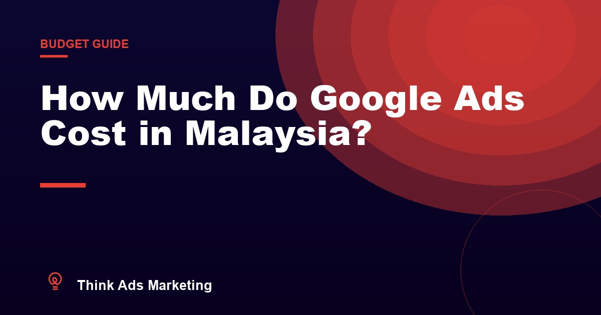 How Much Do Google Ads Cost in Malaysia? (2026 Guide)